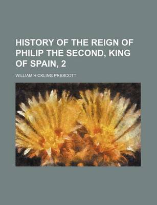 Book cover for History of the Reign of Philip the Second, King of Spain, 2