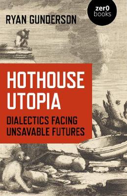 Book cover for Hothouse Utopia - Dialectics Facing Unsavable Futures