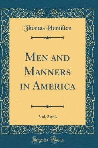 Cover of Men and Manners in America, Vol. 2 of 2 (Classic Reprint)