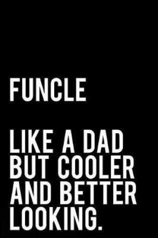 Cover of Funcle Like a Dad But Cooler and Better Looking