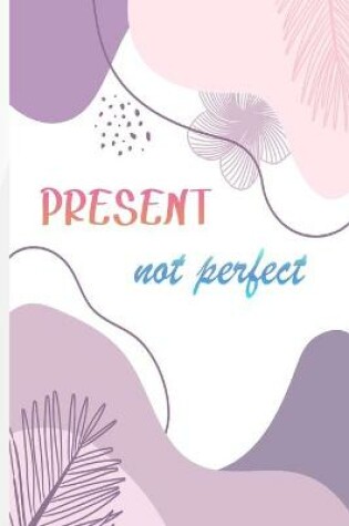 Cover of Present, Not Perfect