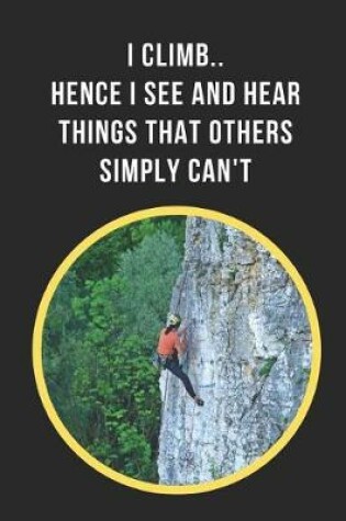 Cover of I Climb.. Hence I See And Hear Things That Others Simply Can't