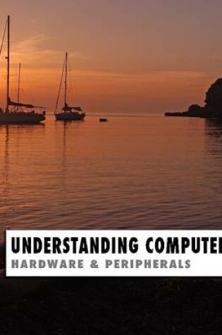 Cover of Understanding Computers: Hardware & Peripherals