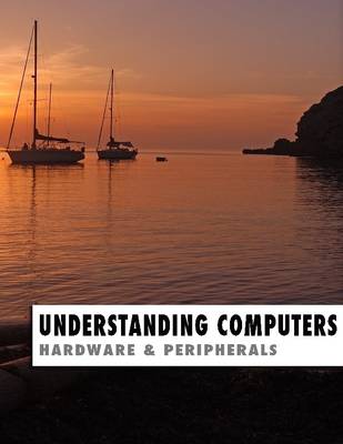 Book cover for Understanding Computers: Hardware & Peripherals