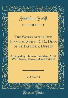 Book cover for The Works of the Rev. Jonathan Swift, D. D., Dean of St. Patrick's, Dublin, Vol. 5 of 19