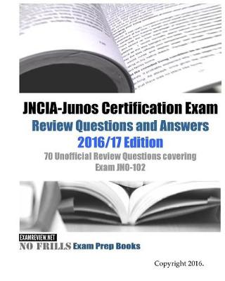 Book cover for JNCIA-Junos Certification Exam Review Questions and Answers 2016/17 Edition