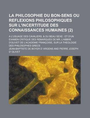 Book cover for La Philosophie Du Bon-Sens Ou Reflexions Philosophiques Sur L'Incertitude Des Connaissances Humaines; A L'Usuage Des Cavaliers, & Du Beau Sexe