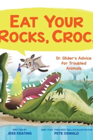 Cover of Eat Your Rocks, Croc!: Dr. Glider's Advice for Troubled Animals