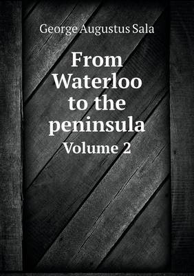 Book cover for From Waterloo to the peninsula Volume 2