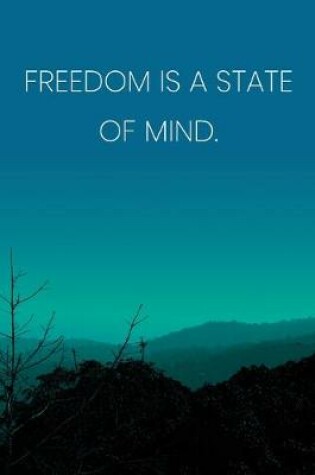 Cover of Inspirational Quote Notebook - 'Freedom Is A State Of Mind.' - Inspirational Journal to Write in - Inspirational Quote Diary