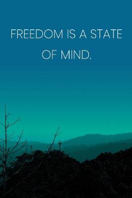 Book cover for Inspirational Quote Notebook - 'Freedom Is A State Of Mind.' - Inspirational Journal to Write in - Inspirational Quote Diary
