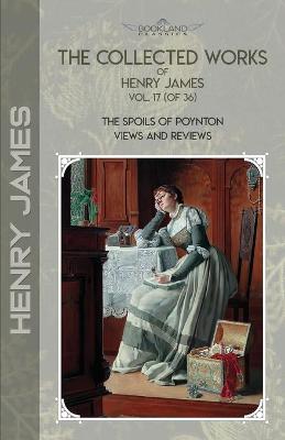 Book cover for The Collected Works of Henry James, Vol. 17 (of 36)