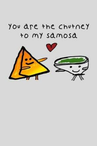 Cover of You Are The Chutney To My Samosa