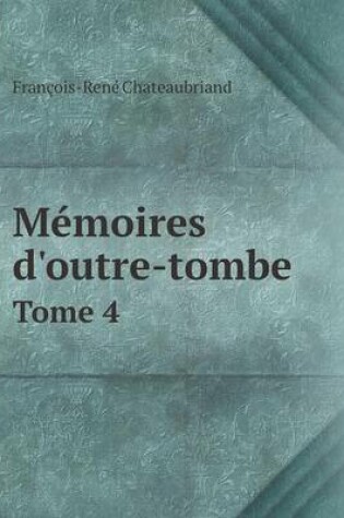 Cover of Memoires D'Outre-Tombe Tome 4