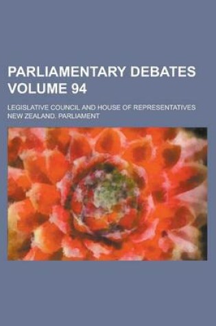 Cover of Parliamentary Debates; Legislative Council and House of Representatives Volume 94