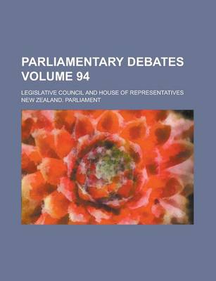 Book cover for Parliamentary Debates; Legislative Council and House of Representatives Volume 94