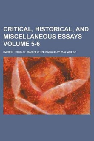 Cover of Critical, Historical, and Miscellaneous Essays Volume 5-6