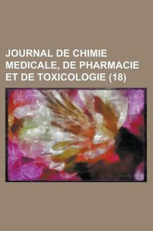 Cover of Journal de Chimie Medicale, de Pharmacie Et de Toxicologie (18)