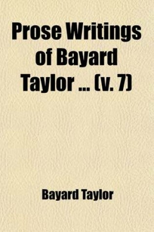 Cover of Prose Writings of Bayard Taylor (Volume 7)