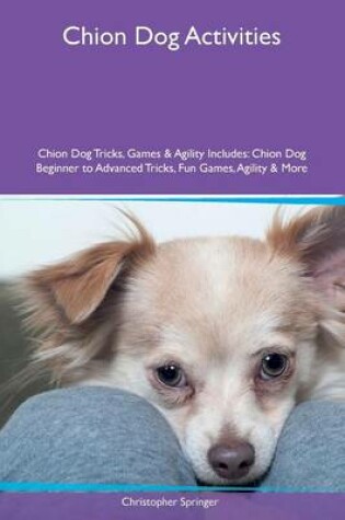 Cover of Chion Dog Activities Chion Dog Tricks, Games & Agility Includes