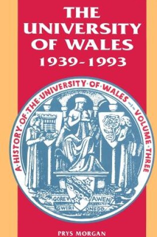 Cover of The History of the University of Wales: 1939-93 v. 3