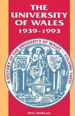 Book cover for The History of the University of Wales: 1939-93 v. 3