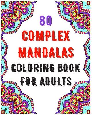 Cover of 80 Complex Mandalas Coloring Book For Adults