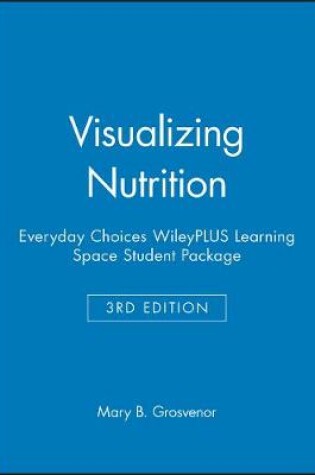 Cover of Visualizing Nutrition: Everyday Choices, 3e WileyPLUS Learning Space Student Package