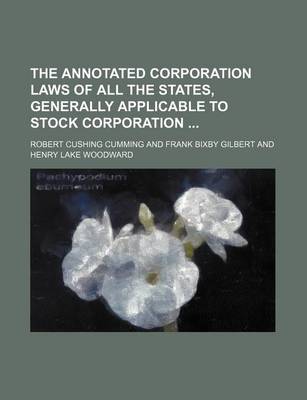 Book cover for The Annotated Corporation Laws of All the States, Generally Applicable to Stock Corporation