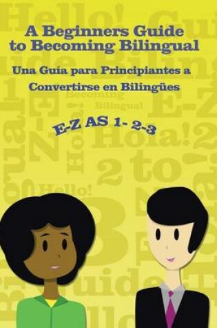 Cover of E-Z as 1-2-3- A Beginners Guide to Becoming Bilingual Una Guìa para Principiantes a Convertirse an Bilingues