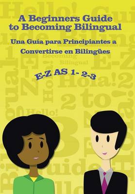 Book cover for E-Z as 1-2-3- A Beginners Guide to Becoming Bilingual Una Guìa para Principiantes a Convertirse an Bilingues