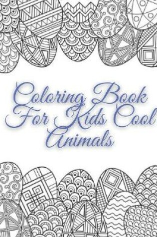 Cover of Coloring Book For Kids Cool Animals