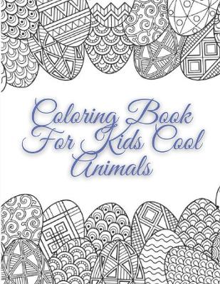 Book cover for Coloring Book For Kids Cool Animals