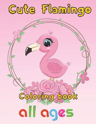 Book cover for Cute Flamingo Coloring book all ages