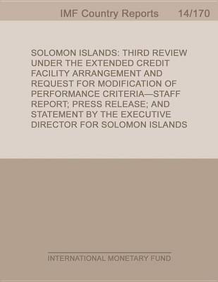 Book cover for Solomon Islands: Third Review Under the Extended Credit Facility Arrangement and Request for Modification of Performance Criteria-Staff Report; Press Release and Statement by the Executive Director for Solomon Islands