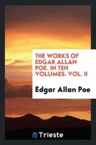 Cover of The Works of Edgar Allan Poe. in Ten Volumes. Vol. II