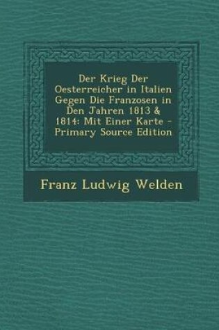 Cover of Krieg Der Oesterreicher in Italien Gegen Die Franzosen in Den Jahren 1813 & 1814