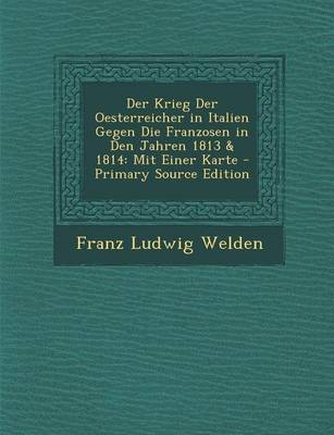 Book cover for Krieg Der Oesterreicher in Italien Gegen Die Franzosen in Den Jahren 1813 & 1814