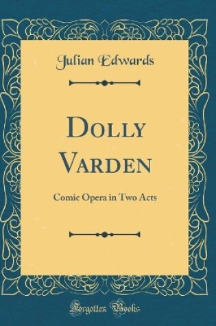 Cover of Dolly Varden: Comic Opera in Two Acts (Classic Reprint)