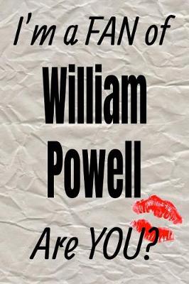 Book cover for I'm a Fan of William Powell Are You? Creative Writing Lined Journal