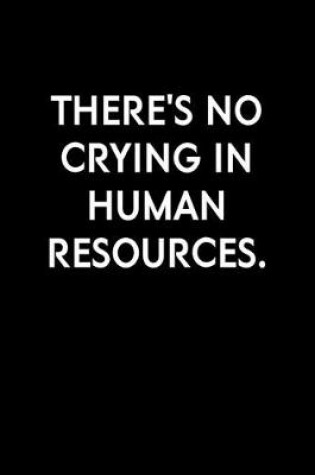 Cover of There's No Crying In Human Resources