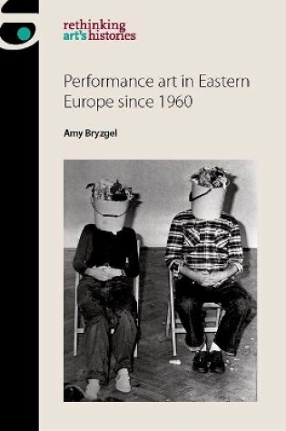 Cover of Performance Art in Eastern Europe Since 1960