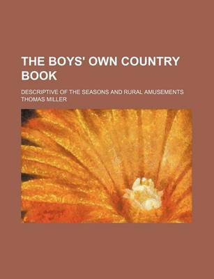 Book cover for The Boys' Own Country Book; Descriptive of the Seasons and Rural Amusements