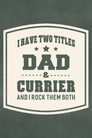 Cover of I Have Two Titles Dad & Currier And I Rock Them Both