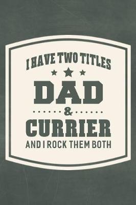 Book cover for I Have Two Titles Dad & Currier And I Rock Them Both