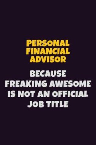 Cover of Personal financial advisor, Because Freaking Awesome Is Not An Official Job Title