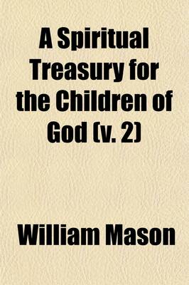 Book cover for A Spiritual Treasury for the Children of God (Volume 2); Consisting of a Meditation for Each Morning in the Year, Upon Select Texts of Scripture.