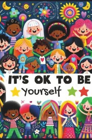 Cover of It Is Ok to Be Yourself kids book about diversity