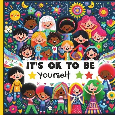 Book cover for It Is Ok to Be Yourself kids book about diversity