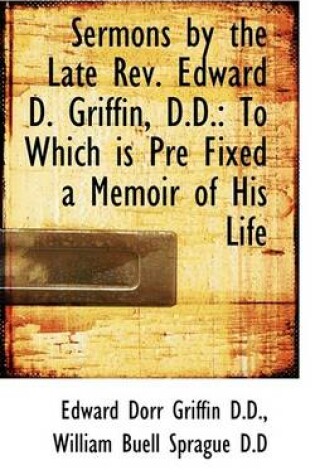 Cover of Sermons by the Late REV. Edward D. Griffin, D.D.